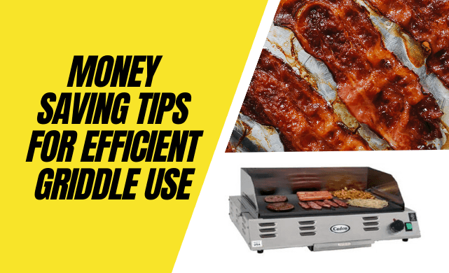 Money Saving Tips for Efficient Griddle Use